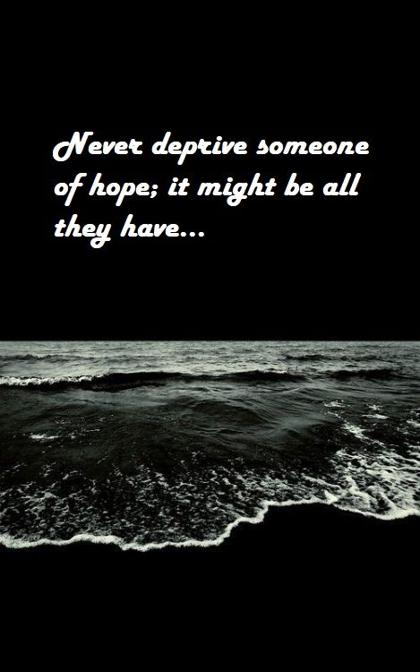 Never deprive someone of hope; it might be all they have... Positive Thoughts, Me Quotes, Mindfulness, Quotes