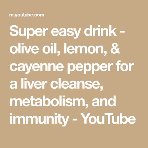 Super easy drink - olive oil, lemon, & cayenne pepper for a liver cleanse, metabolism, and immunity - YouTube Olive Oil Lemon Cayenne Cleanse, Lemon Olive Oil Cayenne Pepper, Drink To Make At Home, Drinking Olive Oil, Easy Drinks To Make, Lemon Olive Oil, Easy Drinks, Cayenne Pepper, Smoothie Shakes