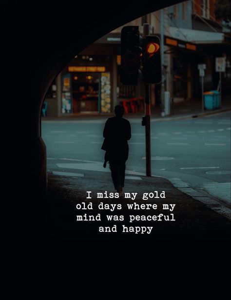 I miss my good old days where my mind was peaceful and happy. Missing Old Days Quotes, Old Memories Quotes, I Am Happy Quotes, Good Happy Quotes, Miss The Old Days, Missing Quotes, Inspirational Words Of Wisdom, Dear Self Quotes, Good Old Days