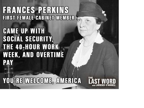 I hope that as we keep sharing about her on Facebook and in conversations with friends, her name will become a "household word." She has made the lives of countless millions better because of her contribution to creating the Social Security system in the United States. Although the system is flawed, it is a very good start towards eliminating poverty. If she were alive today she would disapprove of any cuts to Social Security and do what she could to increase benefits and strengthen the system. Frances Perkins, Franklin D Roosevelt, Interesting History, Great Women, Badass Women, Work Week, The 60s, Faith In Humanity, History Facts