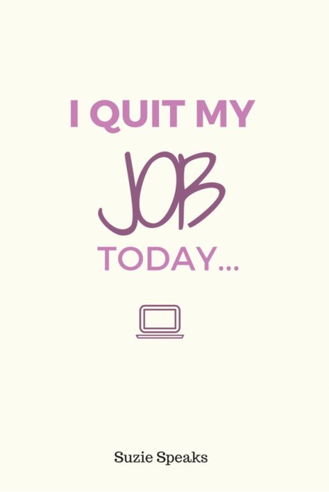 I Quit My Job Today | Suzie Speaks Quitting Quotes, A Levels, Quit Work, Quit My Job, Quitting Job, Job Quotes, I Quit My Job, Blogging Inspiration, Business Stories