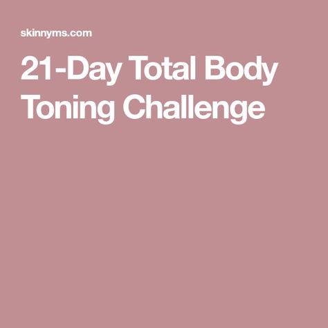 21-Day Total Body Toning Challenge Toning Challenge, Total Body Toning, Body Toning, Toned Body, Whole Body, Total Body, Workout Videos, To Work