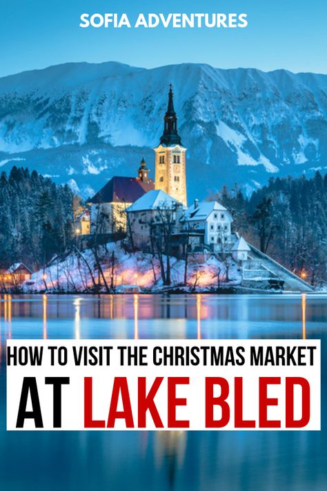 Lake Bled Christmas Market in Slovenia European Christmas, Bled Slovenia, Slovenia Travel, Christmas Markets Europe, Lake Bled, Downhill Skiing, Winter Destinations, Blog Ideas, Christmas Markets