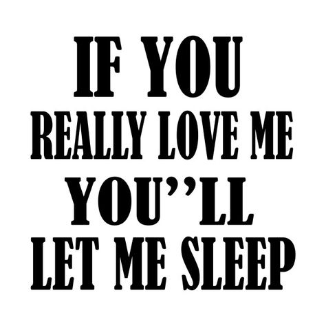 Eat Sleep Stay Loyal Repeat, Now I Lay Me Down To Sleep, I Don’t Get No Sleep Cause Of Y’all, Eat Work Sleep Repeat, Gym Merchandise, Eat Sleep Gym Repeat, Let Me Sleep, Sleep Over, Wake Me