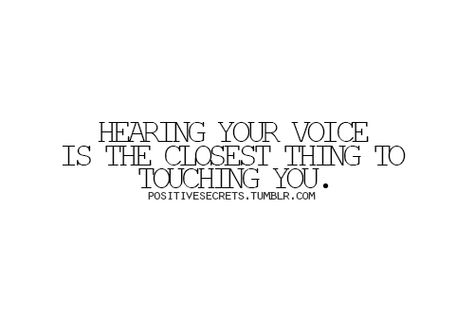 I Love The Sound Of Your Voice, When I Hear Your Voice Quotes, Hearing His Voice Quotes Love, I Love Hearing Your Voice Quotes, Hearing Your Voice Quotes, His Voice Quotes Love, His Voice Quotes, Tumblr Love Quotes, Quote Tumblr