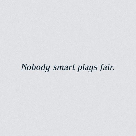 Nobody Smart Plays Fair, Smart People Quotes, Fair Quotes, Dont Play, Smart Shorts, Smart People, People Quotes, Short Quotes, Quotes