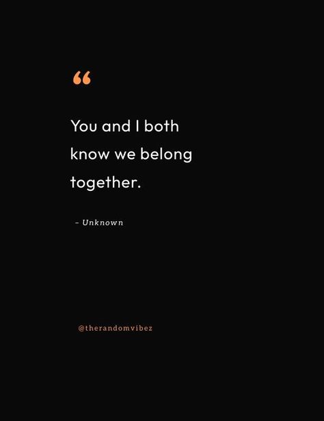 We Belong Together Quotes, Quotes About Belonging, We Belong Together, Together Quotes, Love Of Your Life, Bio Quotes, Love Your Life, A Romantic, Cute Quotes