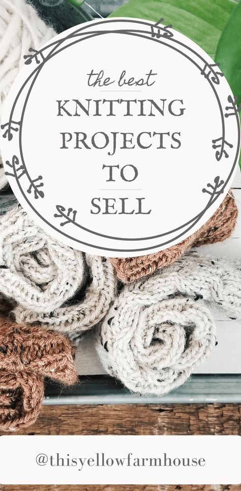 The Best Knitting Projects to Sell - this yellow farmhouse Knit Things To Sell, Crochet To Sell On Etsy, Knit Crafts To Make And Sell, Knitting To Sell Ideas, Easy Things To Knit And Sell, Craft Show Knitting Ideas, Best Selling Knitted Items, Knitting Products Ideas, Quick Projects To Sell