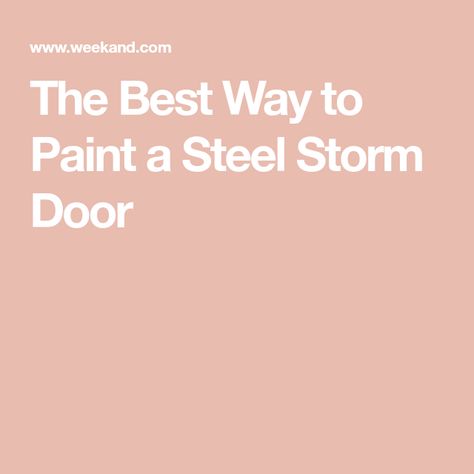 The Best Way to Paint a Steel Storm Door Paint A Storm Door, Painted Storm Door, Storm Door Makeover, Natural Bristle Brush, Metallic Spray Paint, Storm Door, Front Porch Decorating, Paint Primer, Door Makeover