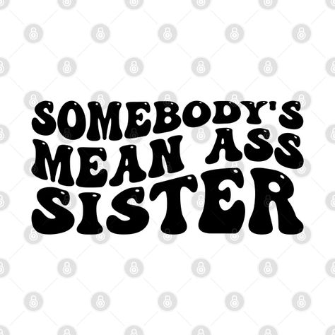 Somebody's Mean Ass Sister On Back - Funny Somebodys Sister On Back - T-Shirt | TeePublic Funny Vinyl Shirts, Native American Quotes Wisdom, Cow Images, Tshirt Making, Sister Svg, Swear Word Coloring Book, Swear Word Coloring, Custom Made T Shirts, Biker Quotes