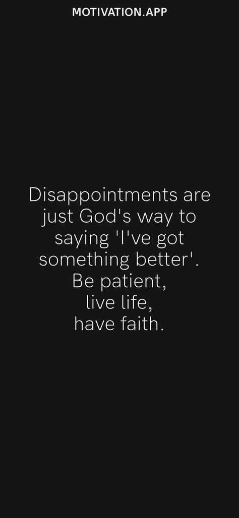 Disappointments are just God's way to saying 'I've got something better'. Be patient, live life, have faith. From the Motivation app: https://motivation.app/download Disappointments In Life Quotes, Getting Disappointed Quotes, Feeling Disappointed Quotes My Life, Life Disappointment Quotes, How To Deal With Disappointment, Quotes For Disappointment, Quotes About Being Disappointed, Quotes On Disappointment, Family Disappointment Quotes