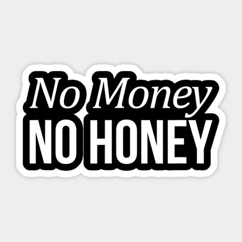 Money Slogans, No Money No Honey, Stiker Motor, Funny Laptop Stickers, Money Stickers, Inspirational Smile Quotes, Positivity Stickers, Oversize Tshirt, Sticker Design Inspiration