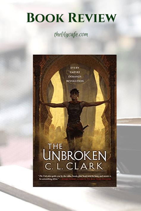 Book Review: The Unbroken by C. L. Clark The Unbroken, Magic System, Minor Character, A Soldier, Blink Of An Eye, Need Someone, African Inspired, Next Chapter, North Africa