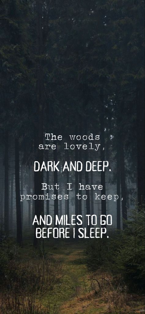 But I Have Promises To Keep, I Have Miles To Go Before I Sleep, Miles To Go Before I Sleep Wallpaper, Miles To Go Before I Sleep Tattoo, The Woods Are Lovely Dark And Deep, Miles To Go Before I Sleep, Deep Morning Quotes, Sleep Quotes Deep, Sleep Deprived Quotes