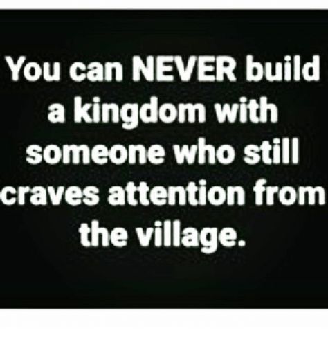 You can never build a kingdom with someone who still craves attention from the village Seeking Attention Quotes, Attention Seeker Quotes, Attention Quotes, Attention Seekers, Counseling Psychology, Wise Words Quotes, Too Busy, Psychiatry, Narcissism