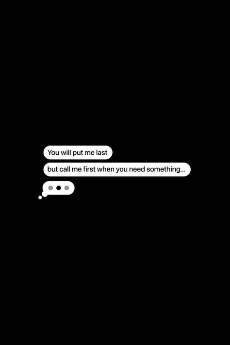 You will put me last, but call me first when you need something... #message #chat #people #quotes #feelings #emotions #love #relationship #friends Only Call When You Need Something Quotes, Phone Call Quotes Relationships, Friends That Only Call When They Need, They Only Call When They Need Something, Friends Call Quotes, Put Me Last Quotes, I Keep Checking My Phone Quotes, First Talk Quotes Feelings, People Who Only Call When They Need You