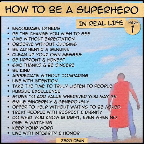 In this series: How to be a Superhero in Real Life (part 1) How to be a Superhero in Real Life (part 2) How to be a Superhero in Real Life (part 3) How to be a Superhero in Real Life (Part 1) by Zero Dean Encourage others Be the change you wish to see ... Read more How To Be A Superhero, Superhero Camp, What Is A Hero, Super Hero Classroom, Superhero Quotes, The Path Less Traveled, Path Less Traveled, Superhero Classroom, Super Hero Theme