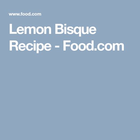 Lemon Bisque Recipe  - Food.com Lemon Bisque, Carrot Bisque, Easy Summer Dessert, Latin American Recipes, Bisque Recipe, Lemon Flavor, Chops Recipe, Cocktail Drinks Recipes, Bake Desserts