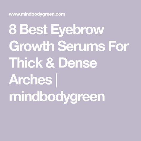 8 Best Eyebrow Growth Serums For Thick & Dense Arches | mindbodygreen Eyebrow Serum Growth, Best Eyebrow Growth Serum, Eyebrow Hair Growth, Rapid Lash, Brow Growth Serum, Sparse Brows, Eyebrow Growth Serum, Eyebrow Serum, How To Grow Eyelashes