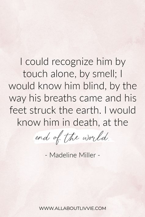 The Song of Achilles - My favourite book quotes I Would Recognize Him By Touch, I Could Recognize Him By Touch, Songs Of Achilles Quotes, I Would Recognize You In Total Darkness Achilles, Book Quotes Song Of Achilles, I Would Know Him Blind Song Of Achilles, The Song Of Achilles Quotes Page, Touch Me Quotes, Song Of Achilles Quotes