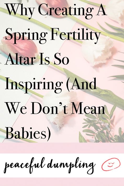 Why Creating A Spring Fertility Altar Is So Inspiring (And We Don’t Mean Babies) | Peaceful Dumpling Fertility Altar, Ancient Goddesses, Sacred Text, Framed Quotes, Daily Ritual, Writing Poetry, Feel Inspired, Family Traditions, Divine Feminine