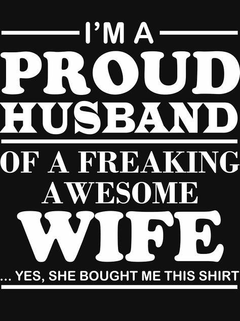 I Am A Proud Husband Of A Freaking Awesome Wife by berryferro Romantic Good Morning Messages, Love Quotes For Wife, Love My Husband Quotes, Wife Quotes, Freaking Awesome, Love My Boyfriend, Husband Quotes, I Love My Wife, My Wife Is