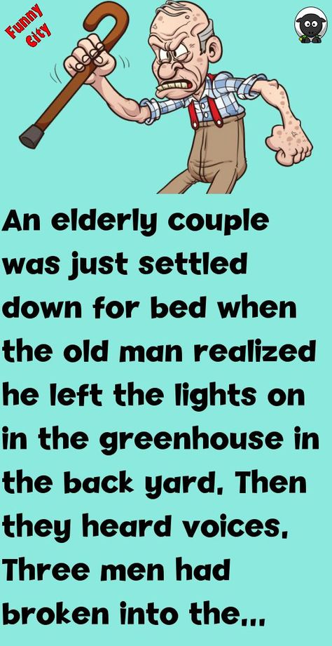 An elderly couple was just settled down for bed when the old man realized he left the lights on in the greenhouse in the back yard.Then they heard voices.Three men had broken into the.. #funny, #joke, #humor Old Man Jokes, Cat Silly, Getting Older Humor, Funniest Short Jokes, Kids Jokes, Funny City, Husband Jokes, Funny Pfp, Senior Humor