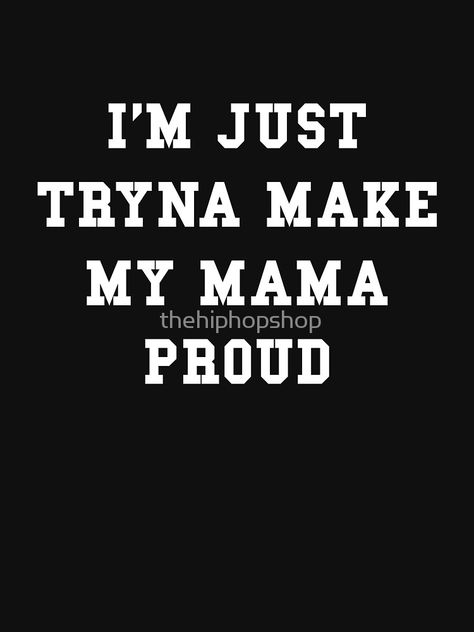 "Tryna Make My Mama Proud" T-shirt by thehiphopshop #Aff , #Sponsored, #Mama, #Tryna, #Proud, #thehiphopshop Happy Juice, Sweaters Dress, Love U Mom, Funny Lockscreen, Quotes About Motherhood, Thought Quotes, 2025 Vision, Deep Thought, Very Inspirational Quotes