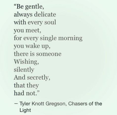 Be kind. Be gentle. Be Gentle With Me, Tyler Knott Gregson, Be Gentle, Be Kind, Wake Up, Me Quotes, Vision Board, Literature, Quotes