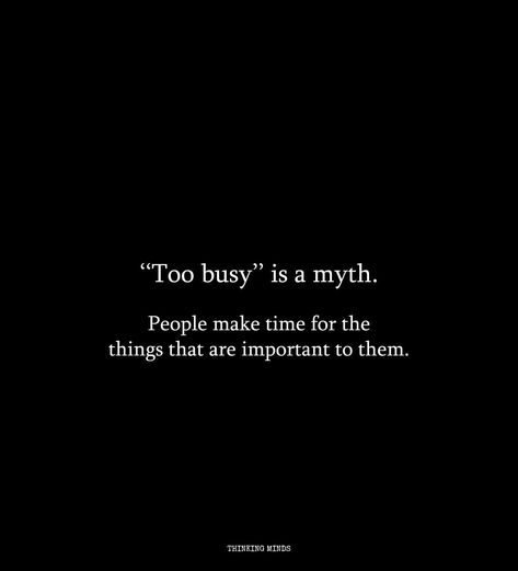 Too Busy Is A Myth Quotes, Busy Friends Quotes, Busy Captions, Myth Quote, Busy People Quotes, New Friend Quotes, Taunting Quotes, Thinking Minds, Smart Humor