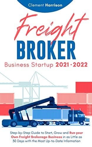 Freight Broker Business Startup 2021-2022: Step-by-Step Guide to Start, Grow and Run Your Own Freight Brokerage Company In As Little As 30 Days with the Most Up-to-Date Information By Clement Harrison Freight Broker, Trucking Business, Export Business, Find Clients, Business Startup, Trucking Companies, Profitable Business, Day Book, Start Up Business