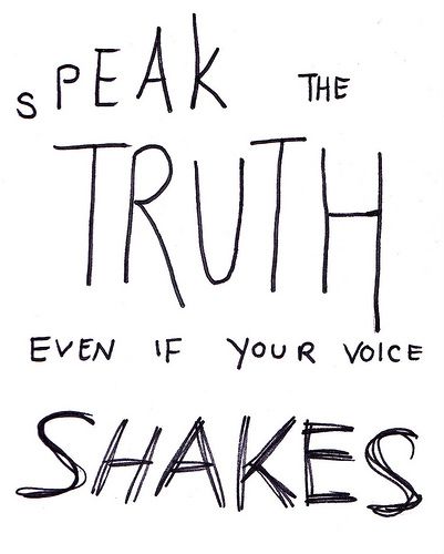 speak the truth | Flickr - Photo Sharing! Even If Your Voice Shakes, Speak Truth, Happy Words, Speak The Truth, Note To Self, Your Voice, Quote Aesthetic, Pretty Words, Pretty Quotes