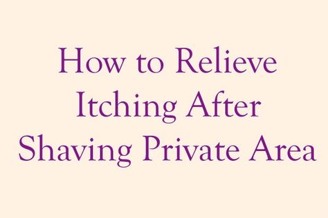 How to relieve itching after shaving private area: Update 2020 Itchy Vag Remedies, How To Stop Itching Down There, After Shaving Vag Tips, What To Use After Shaving, How To Shave Down There Without Itching, Itching In Private Area For Women, How To Shave Without Itching, How To Stop Itching After Shaving, Stop Itching After Shaving