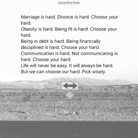 Marriage is hard. Divorce is hard. Choose your hard. Obesity is hard. Being fit is hard. Choose your hard. Being in debt is hard. Being financially disciplined is hard. Choose your hard. Communication is hard. Not communicating is hard. Choose your hard. Life will never be easy. It will always be hard. But we can choose our hard. Pick wisely. Pick Your Hard Quote, Choose Your Hard Quote, Choose Your Hard, Gentlemen's Guide, Being Fit, Marriage Is Hard, Hard Words, Hard Quotes, Soulmate Quotes