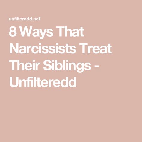 8 Ways That Narcissists Treat Their Siblings - Unfilteredd Narcissistic Siblings, Narcissistic Brother, Toxic Siblings, Narcissistic Sibling, Sibling Estrangement, Narcissistic Brother Sibling, Two Narcissists Together, Siblings Of Narcissistic Parents, Grey Rock Method