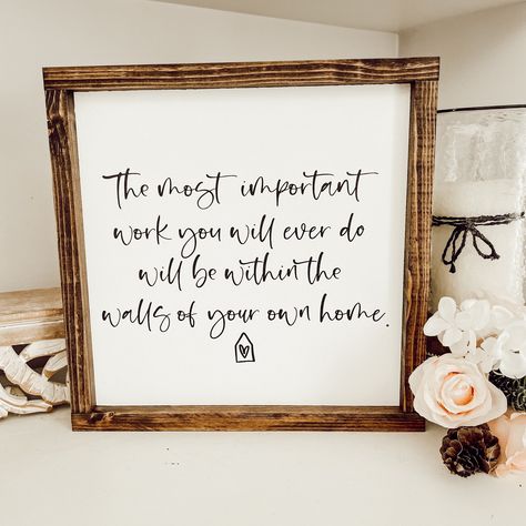 "the most important work you will ever do will be within the walls of your own home  Free shipping in the continental U.S. White background with black lettering and your choice of frame color.  (to change the background or lettering color, put a note in the comment section at checkout) Available in 5 sizes: 13\" x 13\" x 1.5\" 17\" x 17\" x 1.5\" 21\" x 21\" x 1.5\" 25\" x 25\" x 1.5\" (give or take half an inch on all dimensions) Each sign has a claw hook hanger for easy hanging.  I will do my absolute best to get your sign shipped to you as soon as possible! These signs need lots of love from me before they can be loved by you! Please check my shop homepage for up to date processing times.   Please double check your shipping address. Once you place an order I am not able to make changes Family Quotes For Wall Decor, The Most Important Work You Will Ever Do, Comfy Room Ideas, Monogramming Ideas, Fondant Flower Tutorial, Chic Tattoo, Diy Xmas Gifts, Hook Hanger, Wall Decor Quotes