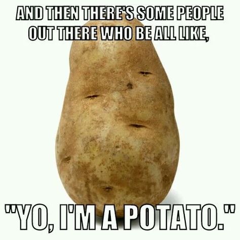 Timothy showed this to me 2 Sundays ago and i cracked up cuz its true i am a potato I Am A Potato, Potato Picture, Tastemade Recipes, A Potato, Potato, Mood Board, Fruit