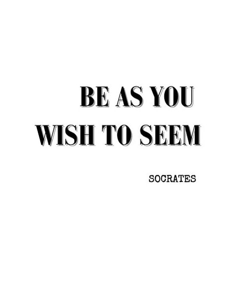 Be As You Wish To Seem-Socrates Philosophical quote by HomeArtStudio | Redbubble Be As You Wish To Seem, Short Philosophical Quotes, Short Meaningful Quotes, Philosophical Quotes, Socrates, Philosophy Quotes, Quote Art, Cheer You Up, Philosophers