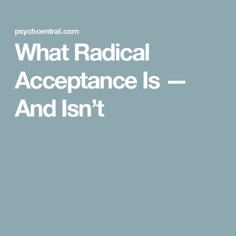 What Radical Acceptance Is — And Isn’t Accept The Situation And Move On, Nurse Coach, Happy Brain, Big Momma, Distress Tolerance, Wise Mind, Radical Acceptance, Dialectical Behavior Therapy, Talk Therapy