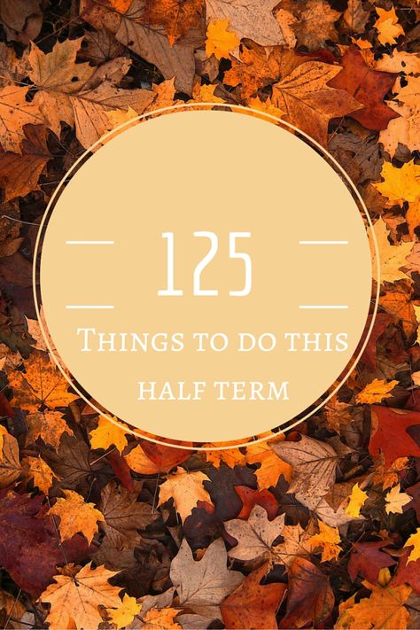 125 Half Term Activities, October Half Term, Frugal Family, The Diary, School Holidays, Round Up, What You Can Do, The School, The Kids