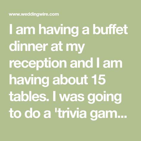 I am having a buffet dinner at my reception and I am having about 15 tables. I was going to do a 'trivia game' about us the bride and groom to determine which tables go... Dinner Games, Wedding Buffet, Trivia Game, Trivia Games, Buffet Table, Bridal Shower Games, Shower Games, Wedding Wire, About Us