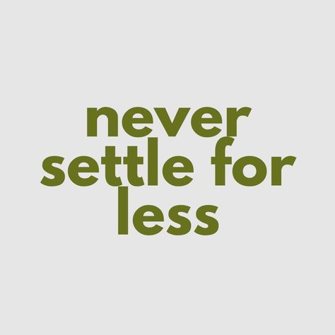 Never Settle For Less Wallpaper, Quotes About Not Settling For Less, Never Settle For Less Tattoo, Do Not Settle For Less Quotes, Settle For Less, Never Settle For Less Quotes, Don't Settle For Less Quotes, Dont Settle Quotes, Never Settle Quotes