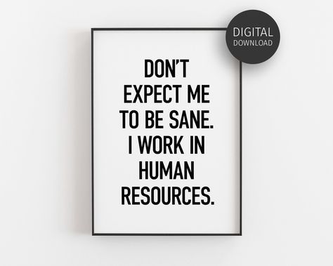 Hr Quotes Human Resources Hr Humor, Office Decor Printables, Hr Office Decor, Human Resources Quotes, Hr Quotes, Human Resources Humor, Hr Office, Hr Generalist, Human Resources Office