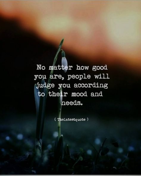 No matter how good you are, people will judge you according to their mood and  needs.. . @selmasuniverse . #thelatestquote #quotes Liking Someone Quotes, Motivational Funny, Too Late Quotes, Life Wisdom, Karma Quotes, Anniversary Quotes, Motivational Quotes For Success, Lesson Quotes