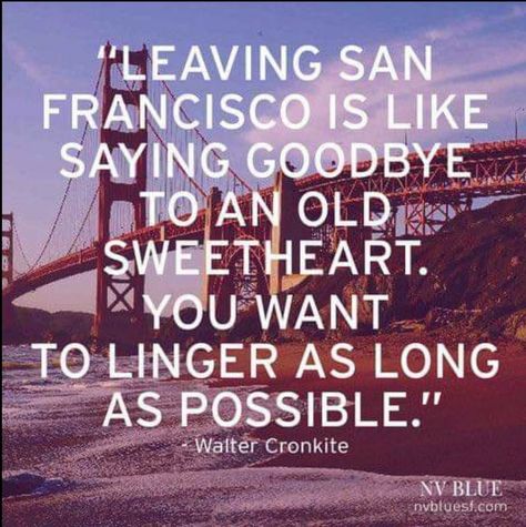 Quotes About Leaving, San Francisco Quotes, Walter Cronkite, Travelling Quotes, Leaving Quotes, San Francisco Girls, City Quotes, Robert Palmer, San Francisco City