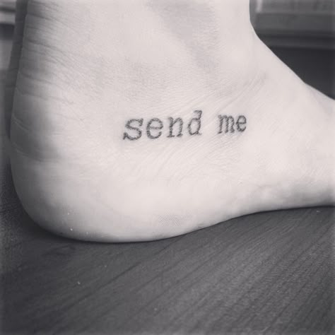 "Here am I. Send me." Isaiah 6:8--I want this verse as a tattoo Here I Am Send Me Tattoo, Send Me Tattoo, Isaiah 60:22 Tattoo Ideas, You’re Just As Sane As I Am Tattoo, Isaiah 54:17 Tattoo Tat, I Am That I Am Tattoo Hebrew, Here Am I Send Me, Foot Tattoo Quotes, Tattoo Tiny