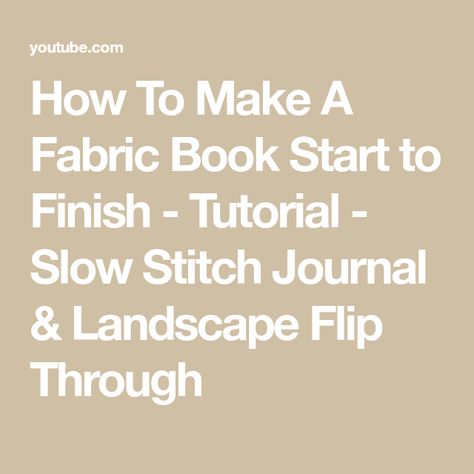 How To Make A Fabric Book Start to Finish - Tutorial - Slow Stitch Journal & Landscape Flip Through Fabric Journals Tutorials, How To Make A Stitch Book, Slow Stitching Tutorial, Slow Stitch Journal, Book Binding Saddle Stitch, How To Make A Slow Stitch Book, Slow Stitch Needle Book, Slow Stitch Fabric Journals, Field Notes Journal