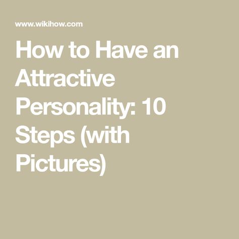 How To Be A More Likeable Person, How To Have A Strong Personality, How To Have An Attractive Personality, How To Have A Personality, How To Seem More Attractive, How To Have A Good Personality, How To Be Attractive, Attractive Personality, Dairy Free Breastfeeding