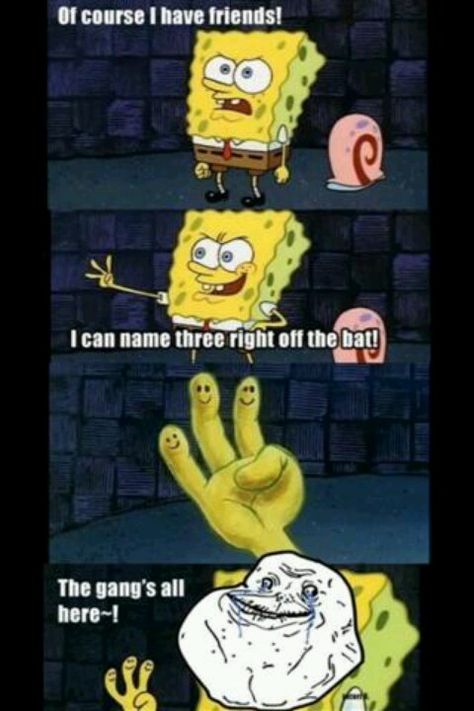 Pretty much. #forever alone The Gangs All Here, Spongebob Quotes, Forever Alone, Pineapple Under The Sea, Spongebob Funny, Funny Pictures With Captions, Rage Comics, Everything Funny, Sponge Bob