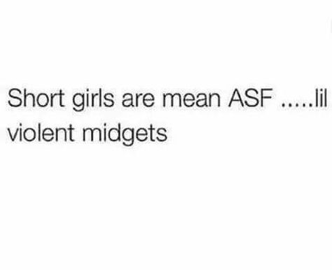 Dont make me go short girl on you... Short Girls, I Laughed, Meant To Be, Funny Memes, Funny, Quotes